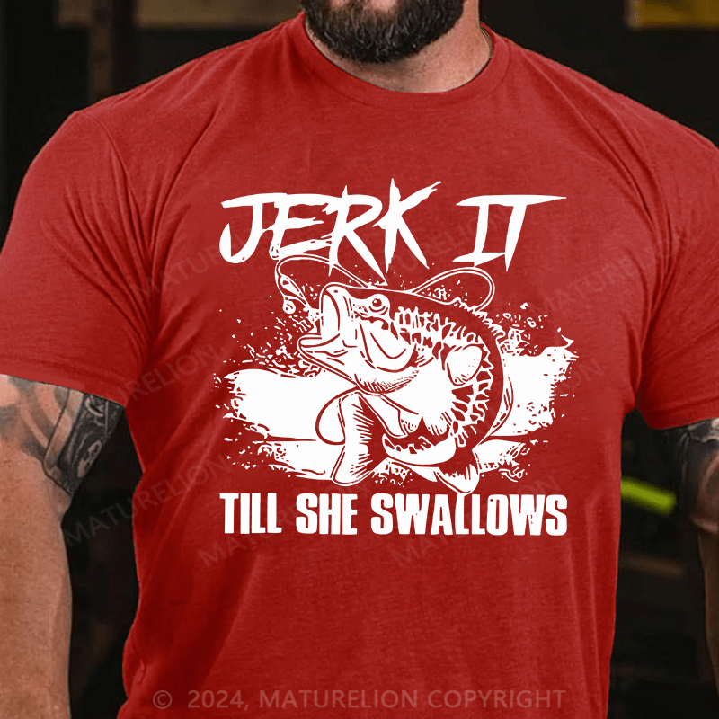 Matuerlion Jerk It Till She Swallows Funny Fishing Hobbies T-Shirt