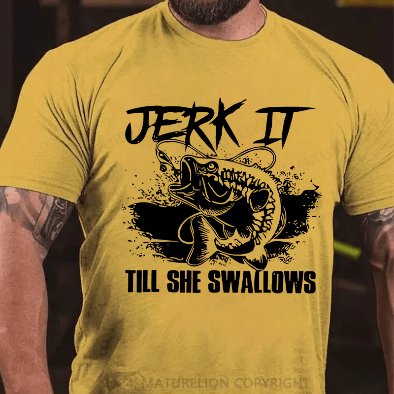 Matuerlion Jerk It Till She Swallows Funny Fishing Hobbies T-Shirt