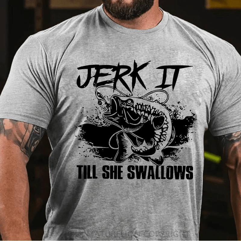 Matuerlion Jerk It Till She Swallows Funny Fishing Hobbies T-Shirt