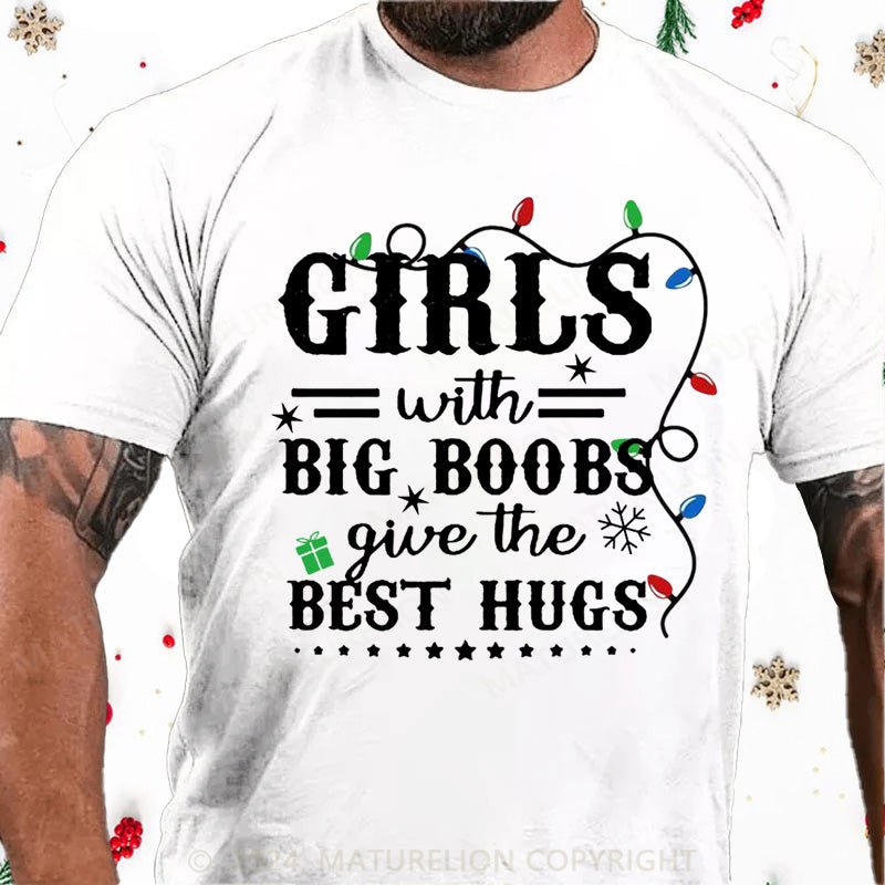 Maturelion Christmas T-Shirt Girls With Big Boobs Give The Best Hugs Cotton T-shirt