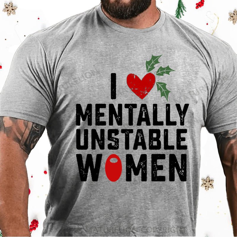 Maturelion Christmas T-Shirt I Love Mentally Unstable Women wife Cotton T-shirt