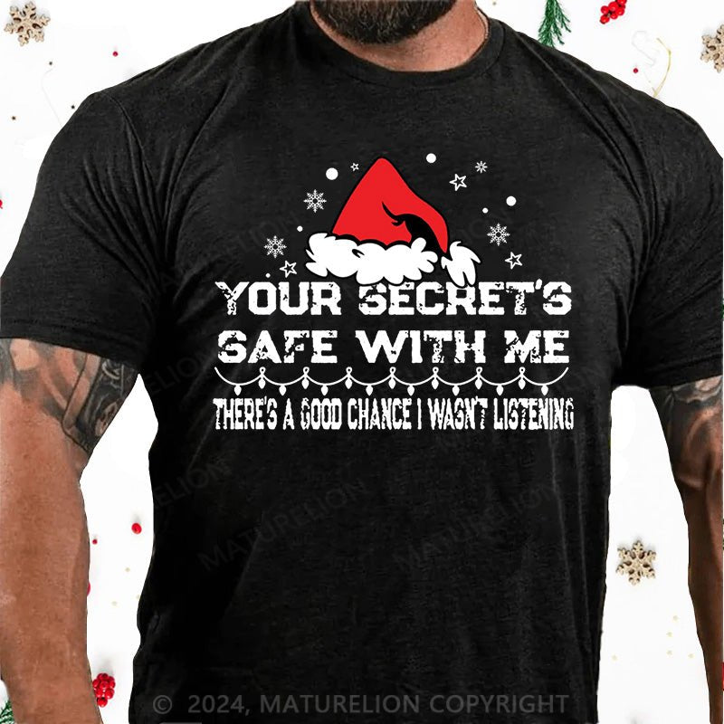 Maturelion Christmas T-Shirt Your Secret's Safe With Me There's A Good Chance I Wasn't Listening Cotton T-shirt (Free Customization)