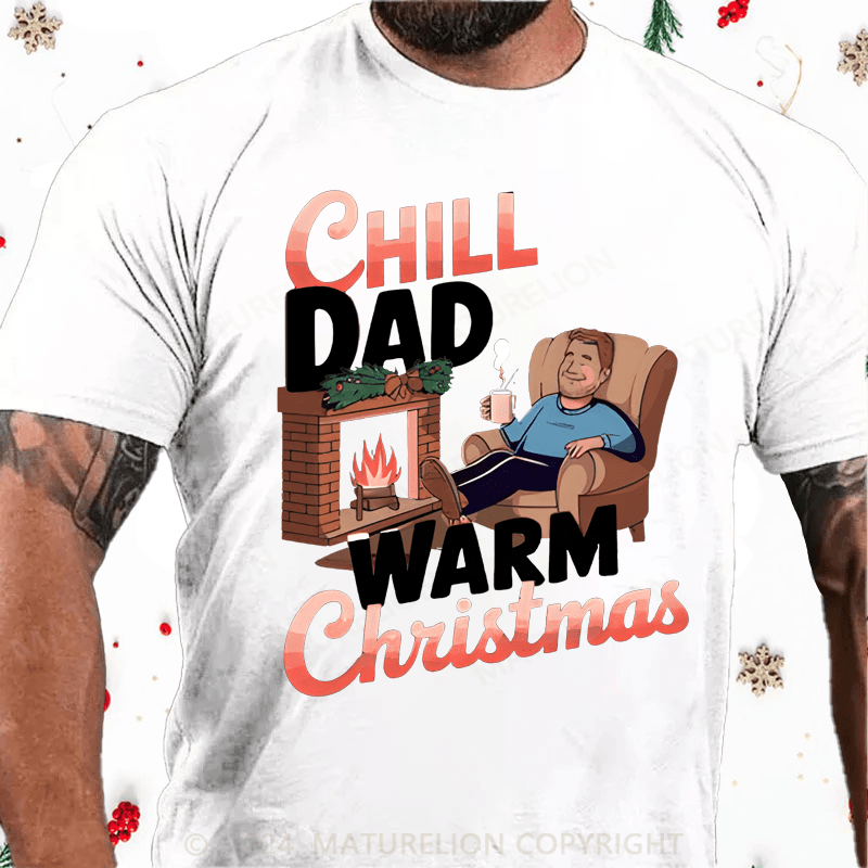 Maturelion Christmas T-Shirt Chill Dade Warm Christmas T-Shirt