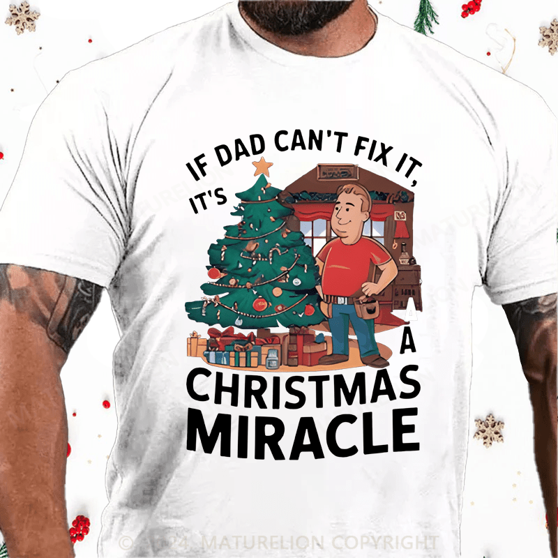 Maturelion Christmas T-Shirt If Dad Can't Fix It, It's A Christmas Miracle T-Shirt