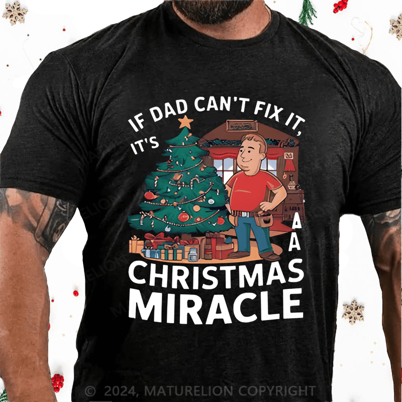 Maturelion Christmas T-Shirt If Dad Can't Fix It, It's A Christmas Miracle T-Shirt