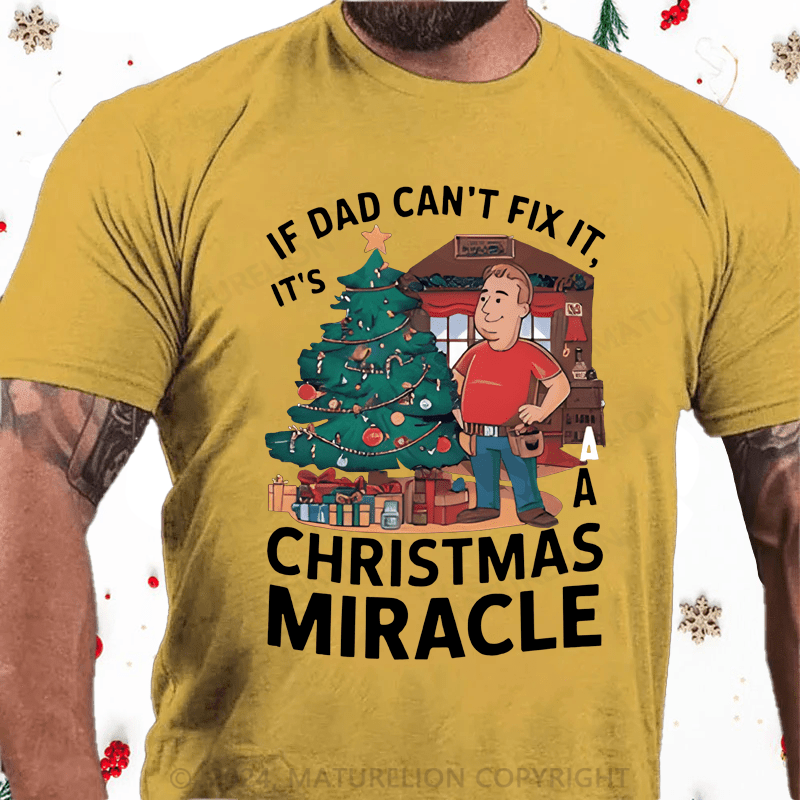 Maturelion Christmas T-Shirt If Dad Can't Fix It, It's A Christmas Miracle T-Shirt