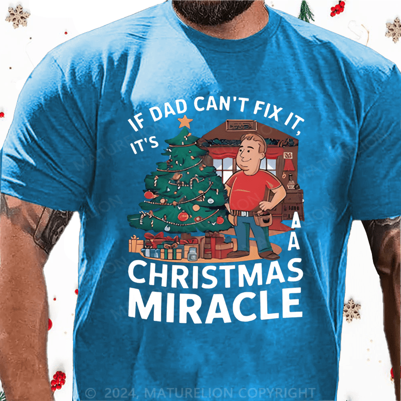 Maturelion Christmas T-Shirt If Dad Can't Fix It, It's A Christmas Miracle T-Shirt