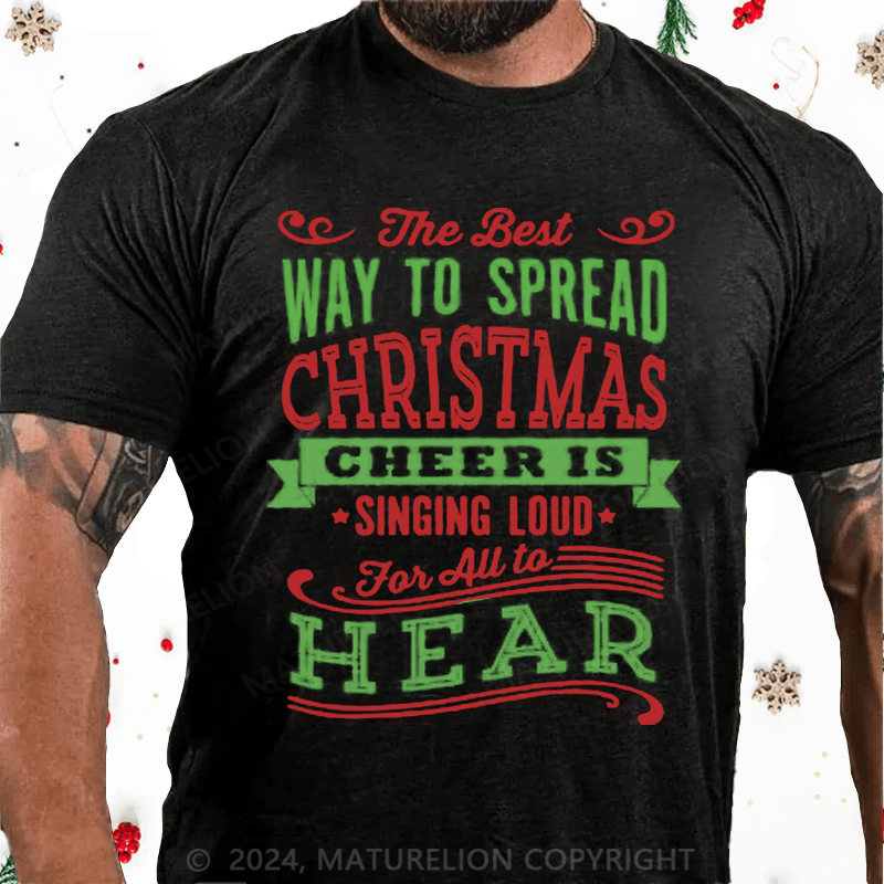 Maturelion Christmas T-Shirt The Best Way to Spread Christmas Cheer Is Singing Loud for All to Hear Cotton T-Shirt