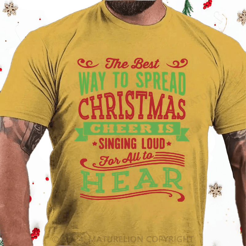 Maturelion Christmas T-Shirt The Best Way to Spread Christmas Cheer Is Singing Loud for All to Hear Cotton T-Shirt