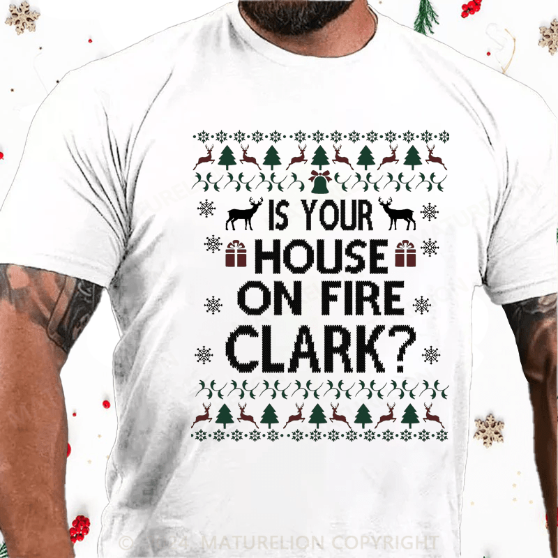 Maturelion Christmas T-Shirt Is Your House on Fire, Clark? Cotton T-Shirt