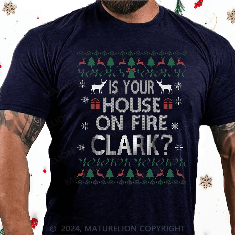 Maturelion Christmas T-Shirt Is Your House on Fire, Clark? Cotton T-Shirt