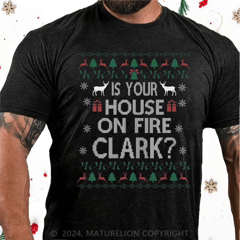 Maturelion Christmas T-Shirt Is Your House on Fire, Clark? Cotton T-Shirt