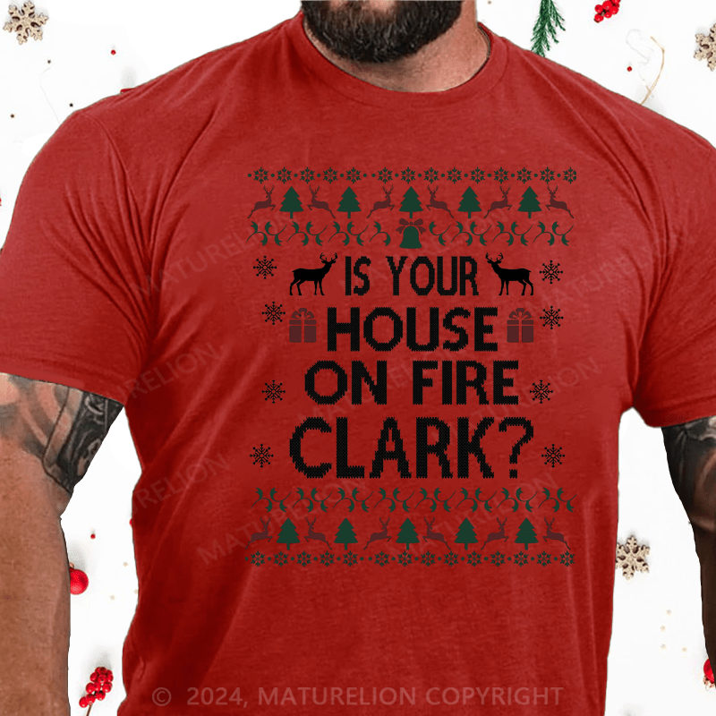 Maturelion Christmas T-Shirt Is Your House on Fire, Clark? Cotton T-Shirt