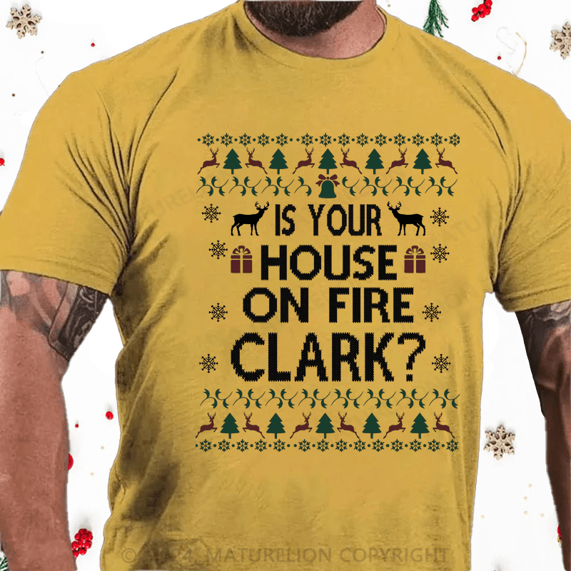 Maturelion Christmas T-Shirt Is Your House on Fire, Clark? Cotton T-Shirt