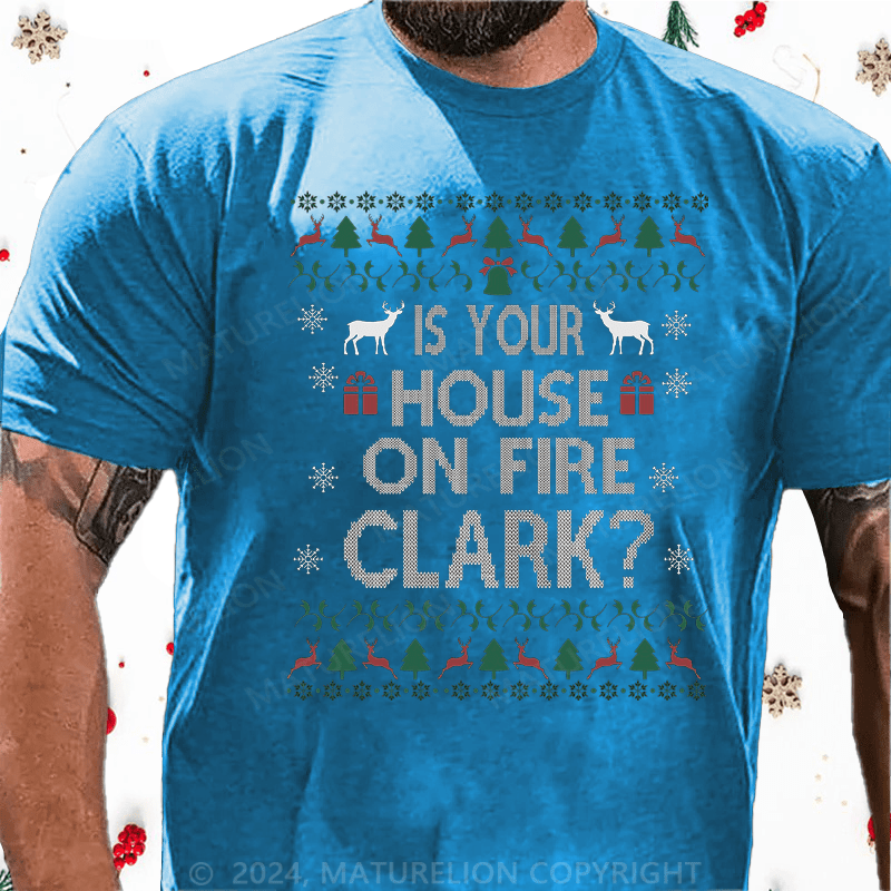 Maturelion Christmas T-Shirt Is Your House on Fire, Clark? Cotton T-Shirt