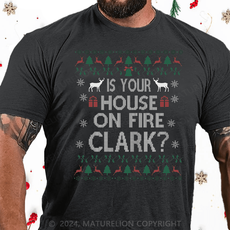 Maturelion Christmas T-Shirt Is Your House on Fire, Clark? Cotton T-Shirt