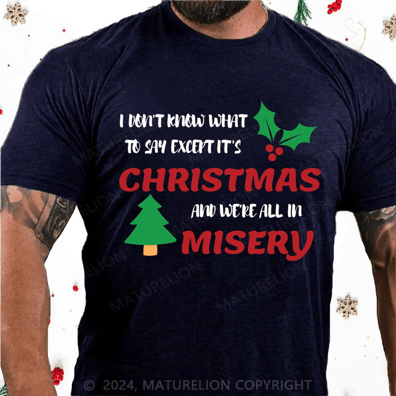 Maturelion Christmas T-Shirt I Don’t Know What to Say, Except It’s Christmas and We’re All in Misery Cotton T-Shirt
