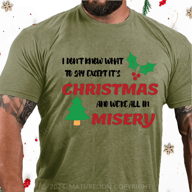 Maturelion Christmas T-Shirt I Don’t Know What to Say, Except It’s Christmas and We’re All in Misery Cotton T-Shirt