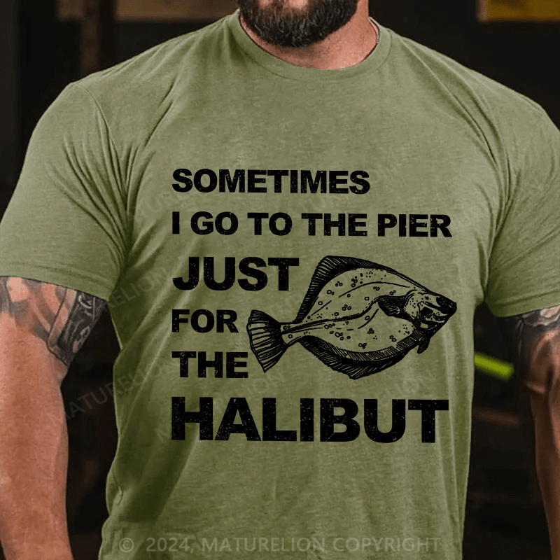Maturelion Men's T-Shirt Sometimes I Go To The Pier Just For The Halibut Cotton T-Shirt