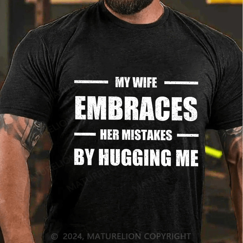 Maturelion Men's T-Shirt My Wife Embraces Her Mistakes By Hugging Me Cotton T-Shirt