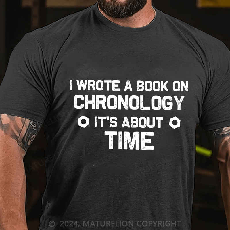 Maturelion Men's T-Shirt I Wrote A Book On Chronology It'S About Time Cotton T-Shirt
