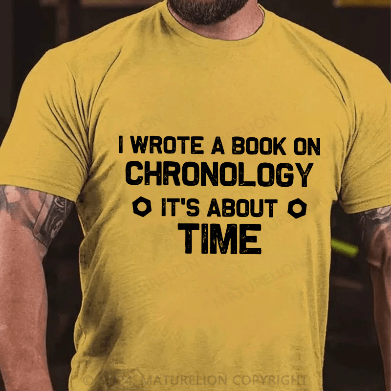 Maturelion Men's T-Shirt I Wrote A Book On Chronology It'S About Time Cotton T-Shirt