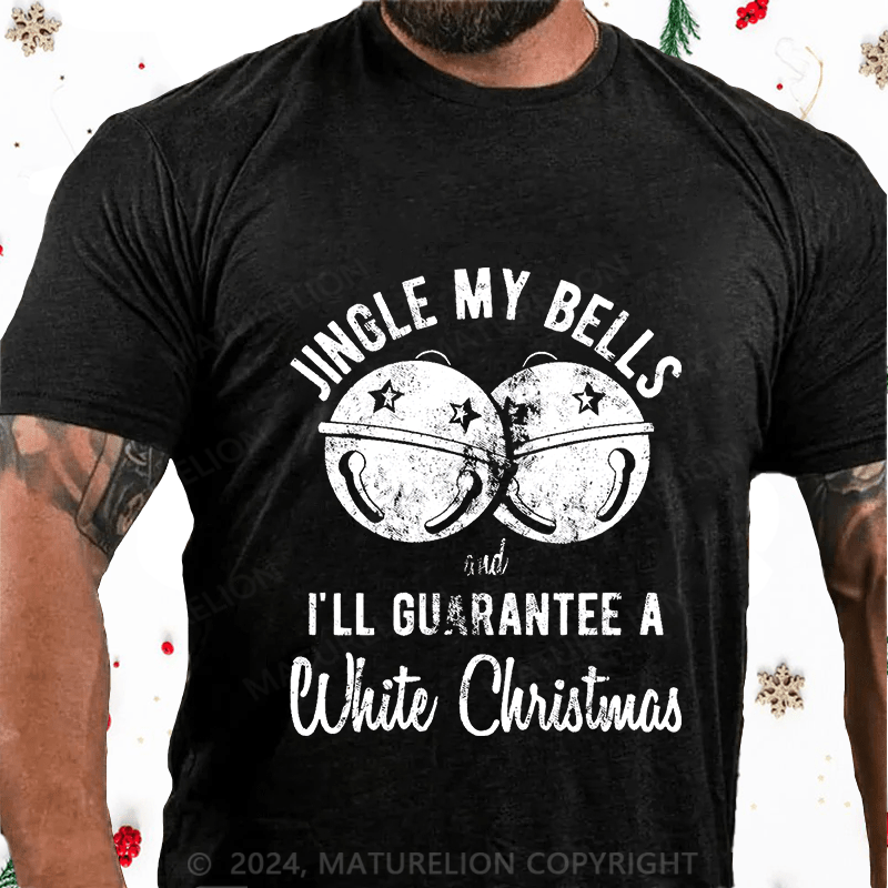 Maturelion Christmas T-Shirt Jingle My Bells And I’ll Guarantee A White Christmas Cotton T-Shirt (Free Customization)