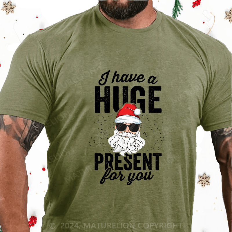 Maturelion Christmas T-Shirt I Have A Huge Present For You Cotton T-Shirt