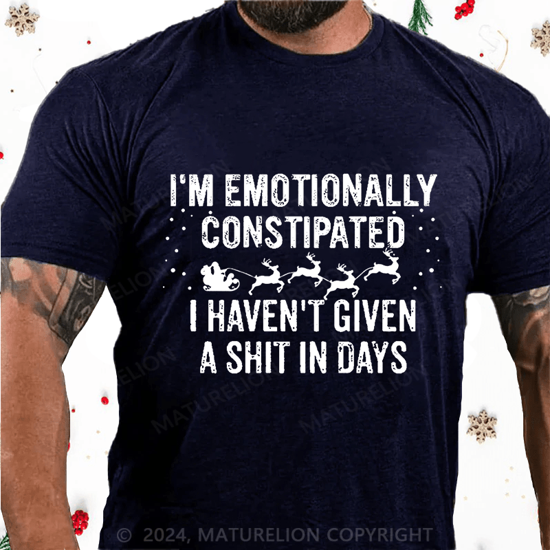 Maturelion Christmas T-Shirt I'm Emotionally Constipated I Haven't Given A Shit In Days Funny Sarcastic Men's Cotton T-shirt