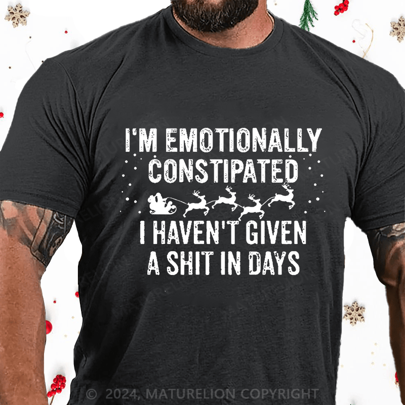 Maturelion Christmas T-Shirt I'm Emotionally Constipated I Haven't Given A Shit In Days Funny Sarcastic Men's Cotton T-shirt