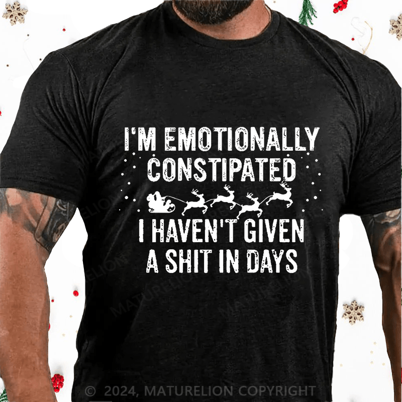 Maturelion Christmas T-Shirt I'm Emotionally Constipated I Haven't Given A Shit In Days Funny Sarcastic Men's Cotton T-shirt