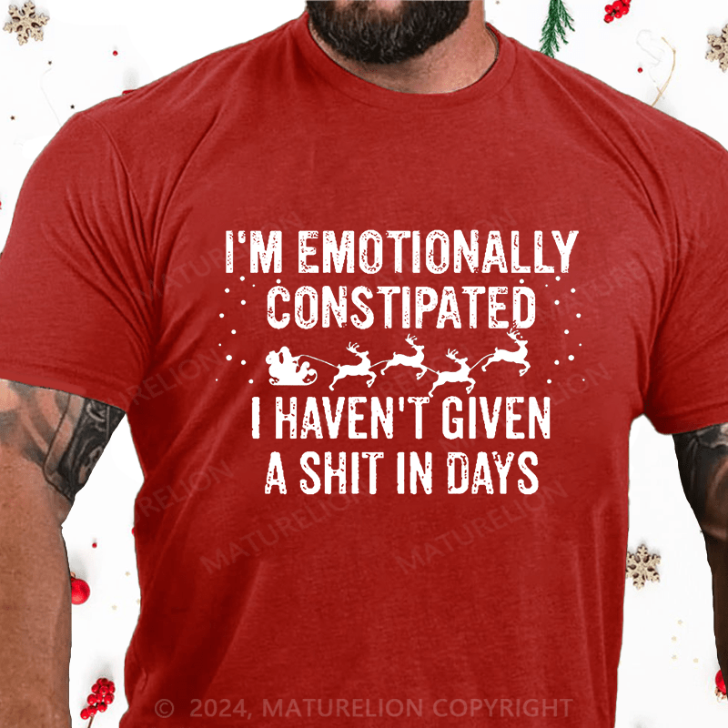 Maturelion Christmas T-Shirt I'm Emotionally Constipated I Haven't Given A Shit In Days Funny Sarcastic Men's Cotton T-shirt
