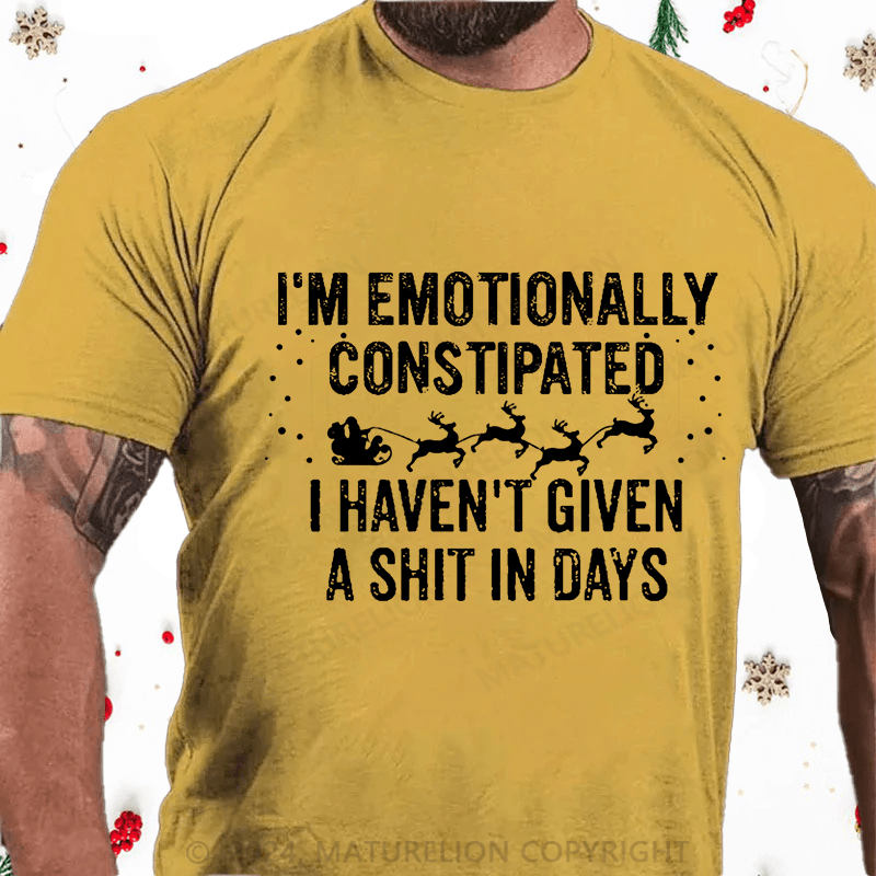 Maturelion Christmas T-Shirt I'm Emotionally Constipated I Haven't Given A Shit In Days Funny Sarcastic Men's Cotton T-shirt