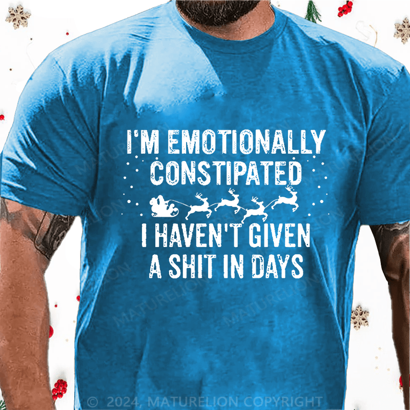 Maturelion Christmas T-Shirt I'm Emotionally Constipated I Haven't Given A Shit In Days Funny Sarcastic Men's Cotton T-shirt