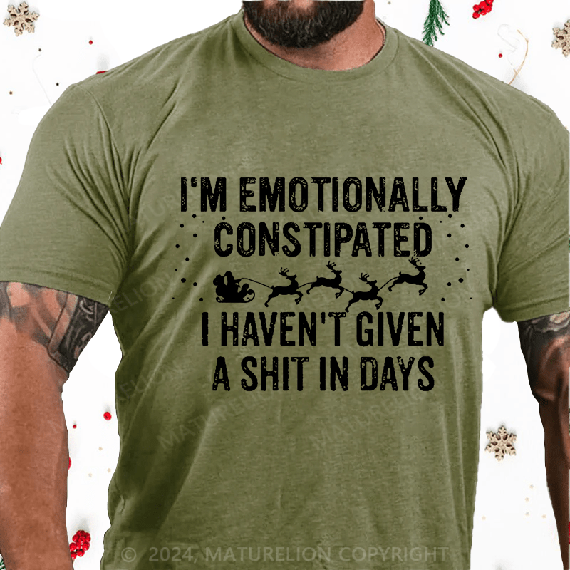 Maturelion Christmas T-Shirt I'm Emotionally Constipated I Haven't Given A Shit In Days Funny Sarcastic Men's Cotton T-shirt