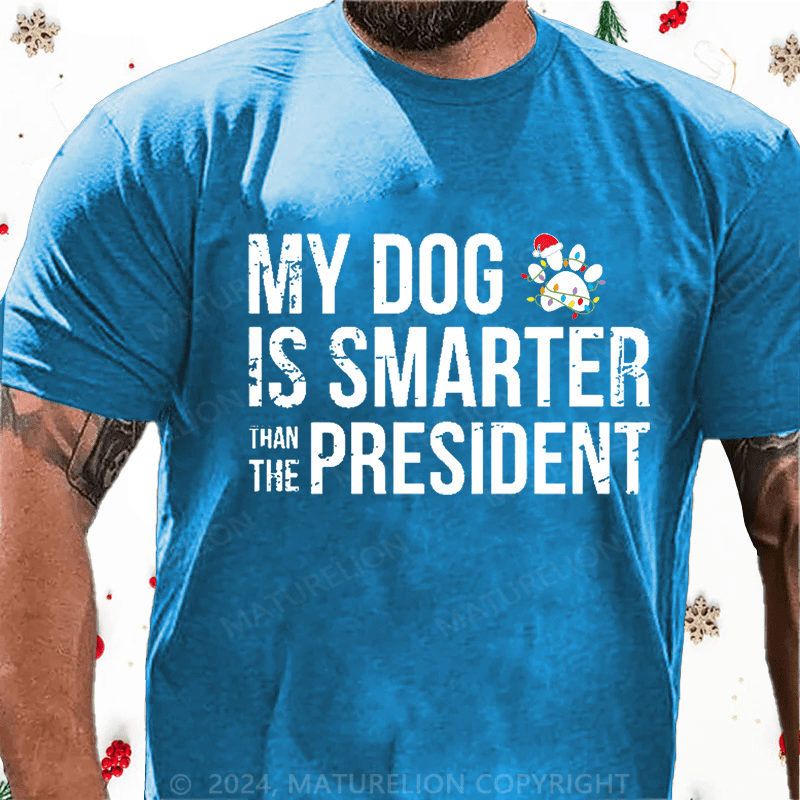 Maturelion Christmas T-Shirt My Dog Is Smarter Than The President Mens Cotton T-shirt