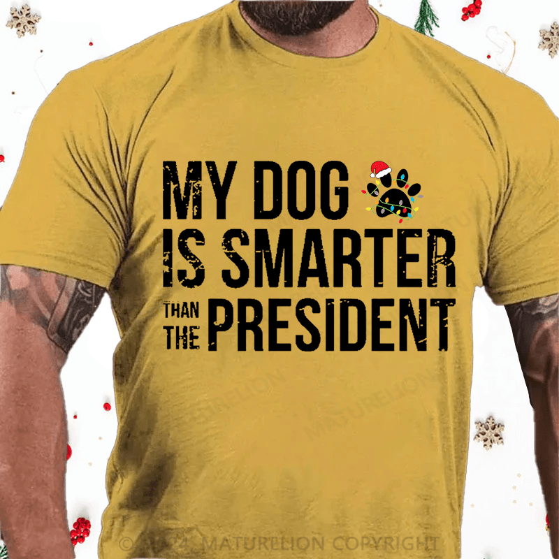Maturelion Christmas T-Shirt My Dog Is Smarter Than The President Mens Cotton T-shirt