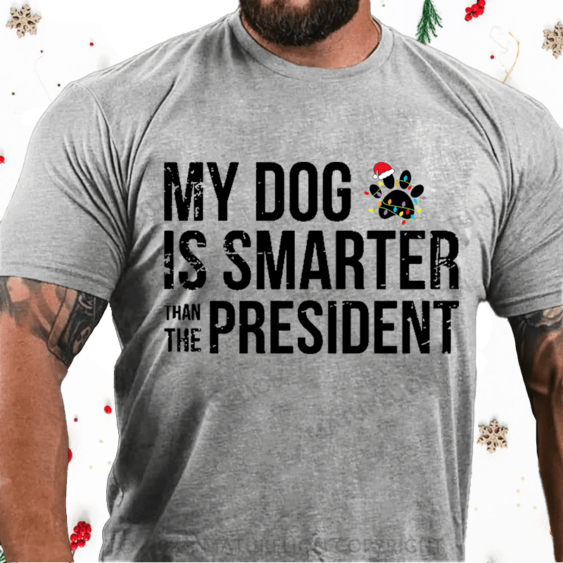 Maturelion Christmas T-Shirt My Dog Is Smarter Than The President Mens Cotton T-shirt