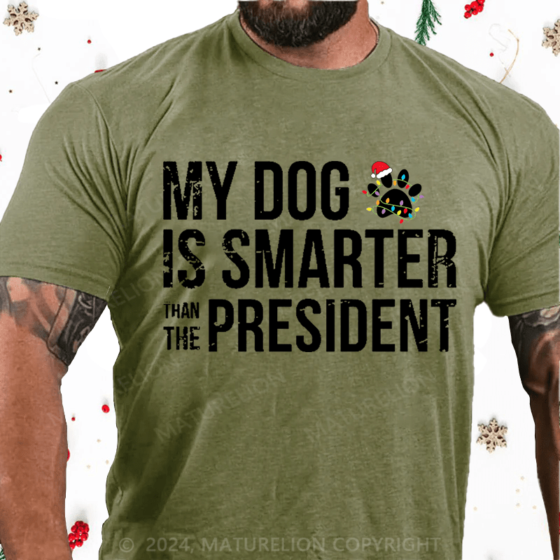 Maturelion Christmas T-Shirt My Dog Is Smarter Than The President Mens Cotton T-shirt