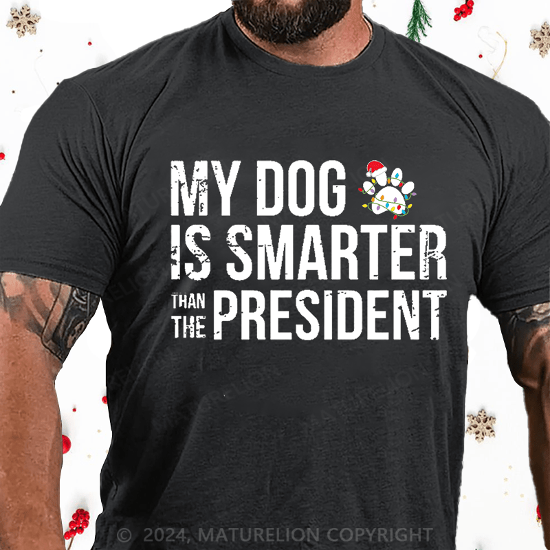 Maturelion Christmas T-Shirt My Dog Is Smarter Than The President Mens Cotton T-shirt