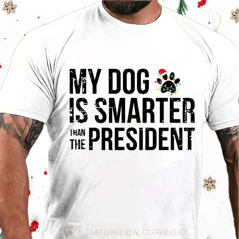 Maturelion Christmas T-Shirt My Dog Is Smarter Than The President Mens Cotton T-shirt