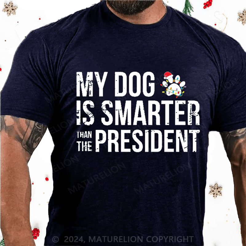 Maturelion Christmas T-Shirt My Dog Is Smarter Than The President Mens Cotton T-shirt