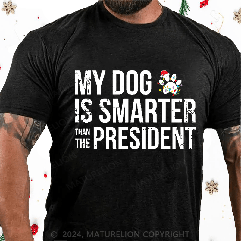 Maturelion Christmas T-Shirt My Dog Is Smarter Than The President Mens Cotton T-shirt