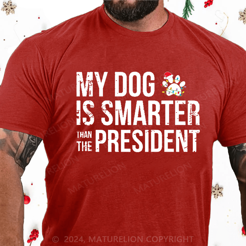 Maturelion Christmas T-Shirt My Dog Is Smarter Than The President Mens Cotton T-shirt