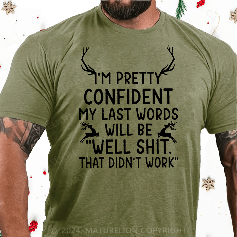 Maturelion Christmas T-Shirt My Last Words Will Be Well Shit That Didn't Work Funny Cotton T-shirt (Free Customization)
