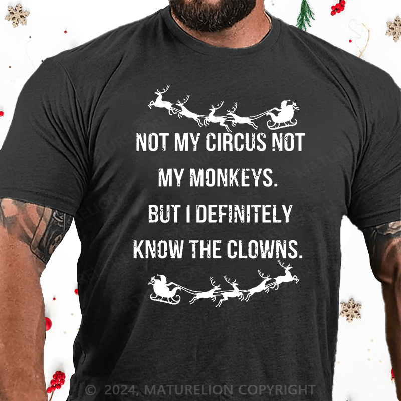 Maturelion Christmas T-Shirt Not My Circus Not My Monkeys But I Definitely Know The Clowns Cotton T-shirt