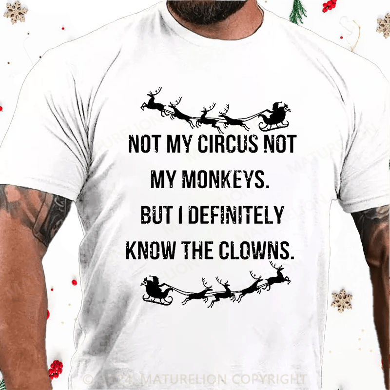 Maturelion Christmas T-Shirt Not My Circus Not My Monkeys But I Definitely Know The Clowns Cotton T-shirt