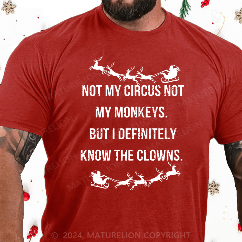 Maturelion Christmas T-Shirt Not My Circus Not My Monkeys But I Definitely Know The Clowns Cotton T-shirt
