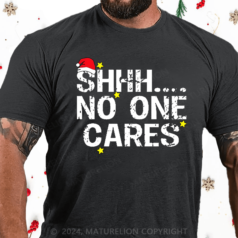Maturelion Christmas T-Shirt Shhh No One Cares Cotton T-Shirt