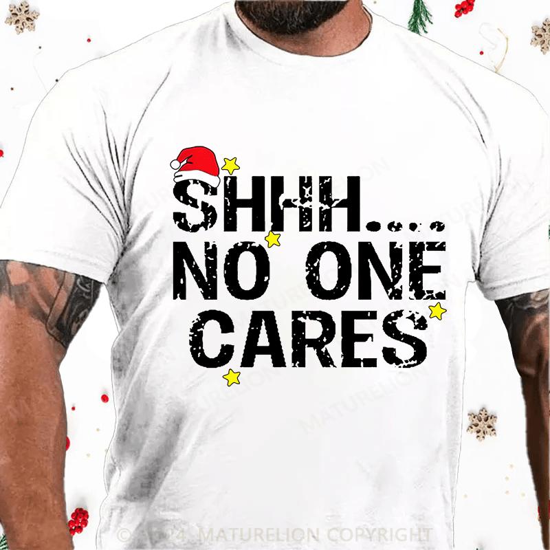 Maturelion Christmas T-Shirt Shhh No One Cares Cotton T-Shirt